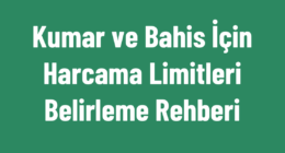 Kumar ve Bahis İçin Harcama Limitleri Belirleme Rehberi