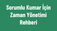 Sorumlu Kumar İçin Zaman Yönetimi Rehberi