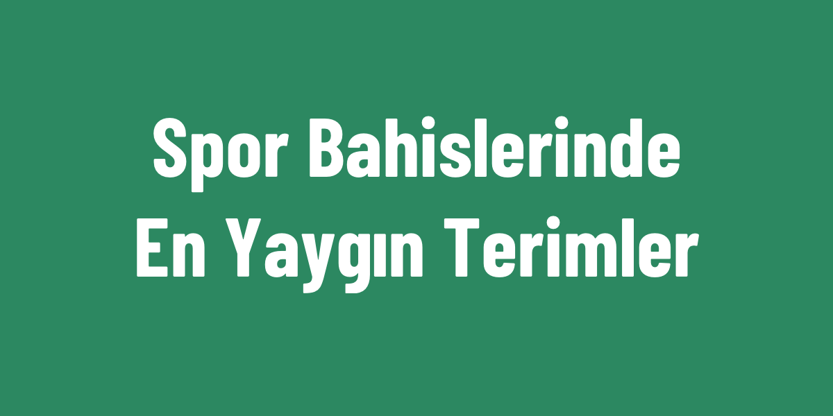 Spor Bahislerinde En Yaygın Terimler