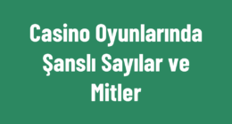 Casino Oyunlarında Şanslı Sayılar ve Mitler