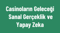 Casinoların Geleceği: Sanal Gerçeklik ve Yapay Zeka