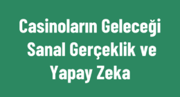 Casinoların Geleceği: Sanal Gerçeklik ve Yapay Zeka