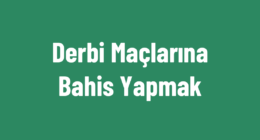 Derbi Maçlarına Bahis Yapmak